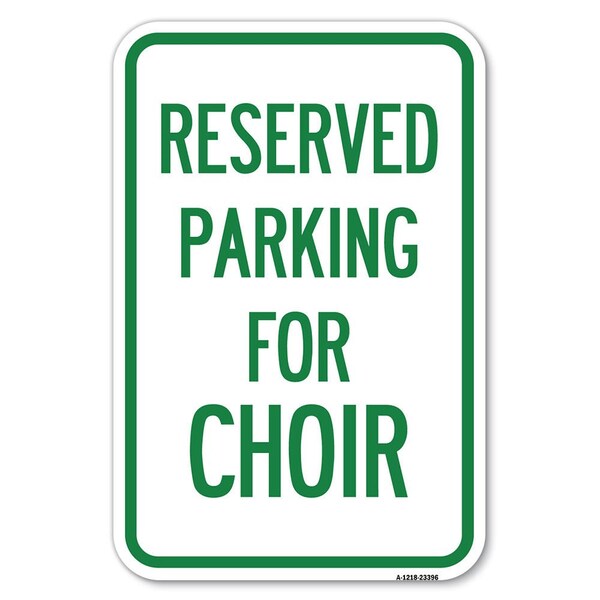 Signmission Parking Reserved for Choir Heavy-Gauge Aluminum Sign, 12" x 18", A-1218-23396 A-1218-23396 - main